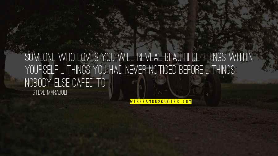 Someone Loves You Quotes By Steve Maraboli: Someone who loves you will reveal beautiful things