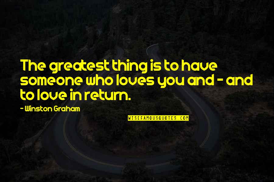 Someone Loves You Quotes By Winston Graham: The greatest thing is to have someone who