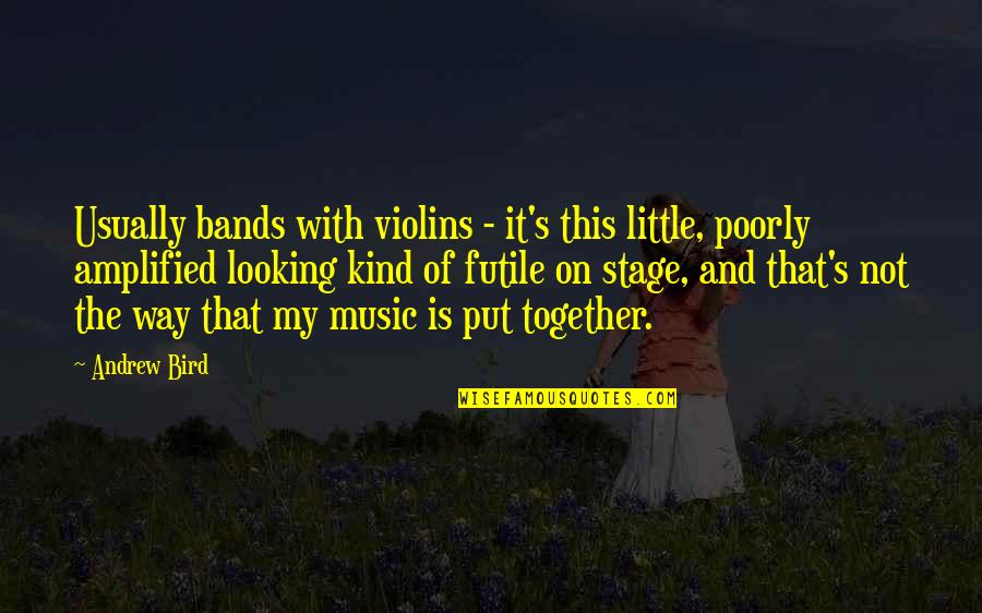 Someone Loving You At Your Worst Quotes By Andrew Bird: Usually bands with violins - it's this little, Someone Loving You At Your Worst Quotes By Andrew Bird: Usually bands with violins - it's this little,