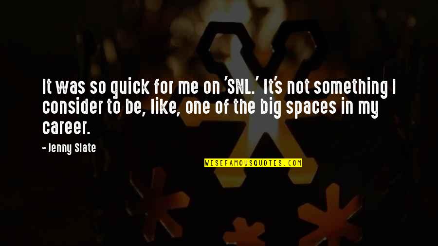 Someone Loving You At Your Worst Quotes By Jenny Slate: It was so quick for me on 'SNL.' Someone Loving You At Your Worst Quotes By Jenny Slate: It was so quick for me on 'SNL.'