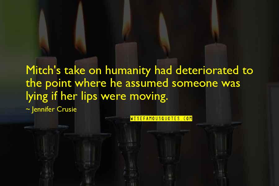 Someone Lying On You Quotes By Jennifer Crusie: Mitch's take on humanity had deteriorated to the