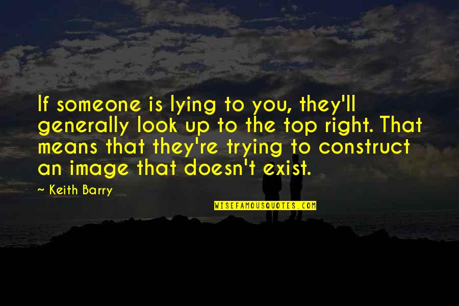 Someone Lying Quotes By Keith Barry: If someone is lying to you, they'll generally