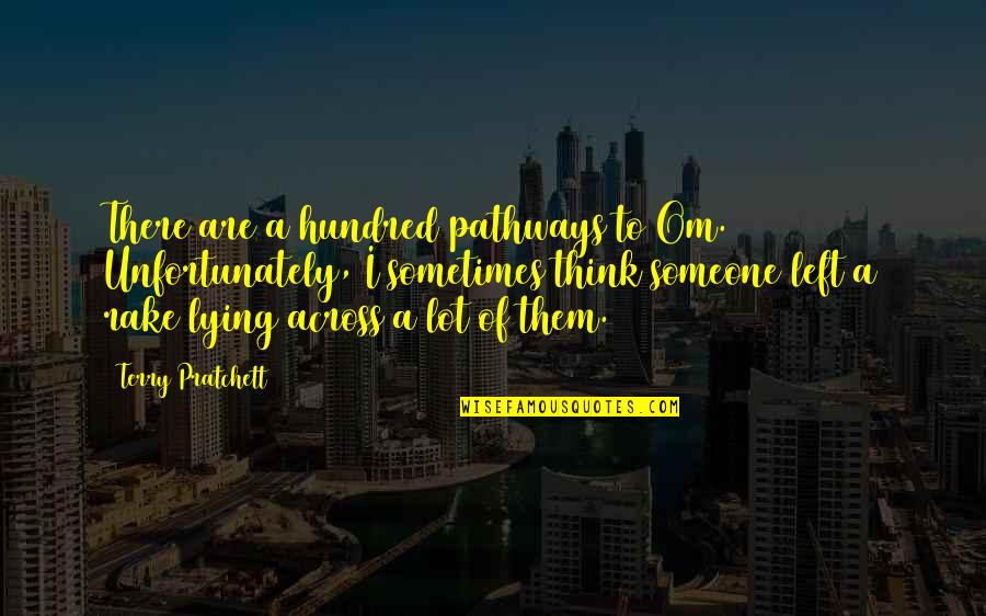 Someone Lying Quotes By Terry Pratchett: There are a hundred pathways to Om. Unfortunately, Someone Lying Quotes By Terry Pratchett: There are a hundred pathways to Om. Unfortunately,