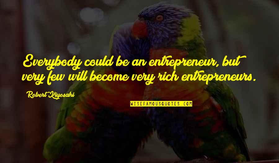 Someone Made My Day Quotes By Robert Kiyosaki: Everybody could be an entrepreneur, but very few Someone Made My Day Quotes By Robert Kiyosaki: Everybody could be an entrepreneur, but very few
