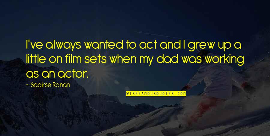 Someone Made My Day Quotes By Saoirse Ronan: I've always wanted to act and I grew Someone Made My Day Quotes By Saoirse Ronan: I've always wanted to act and I grew