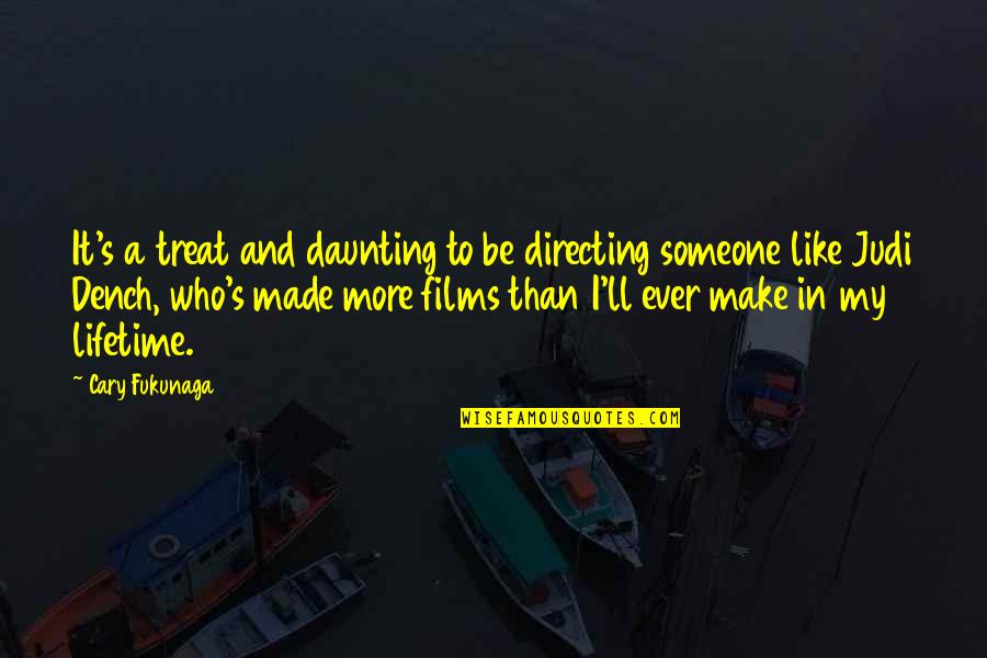 Someone Make Quotes By Cary Fukunaga: It's a treat and daunting to be directing Someone Make Quotes By Cary Fukunaga: It's a treat and daunting to be directing