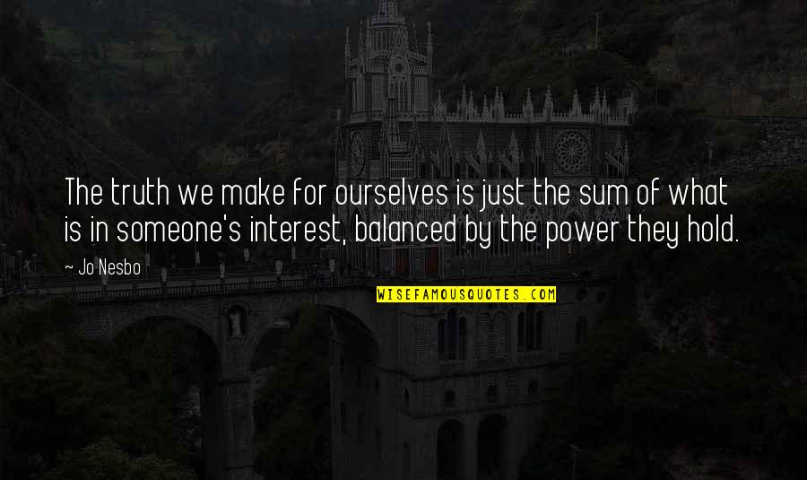 Someone Make Quotes By Jo Nesbo: The truth we make for ourselves is just Someone Make Quotes By Jo Nesbo: The truth we make for ourselves is just