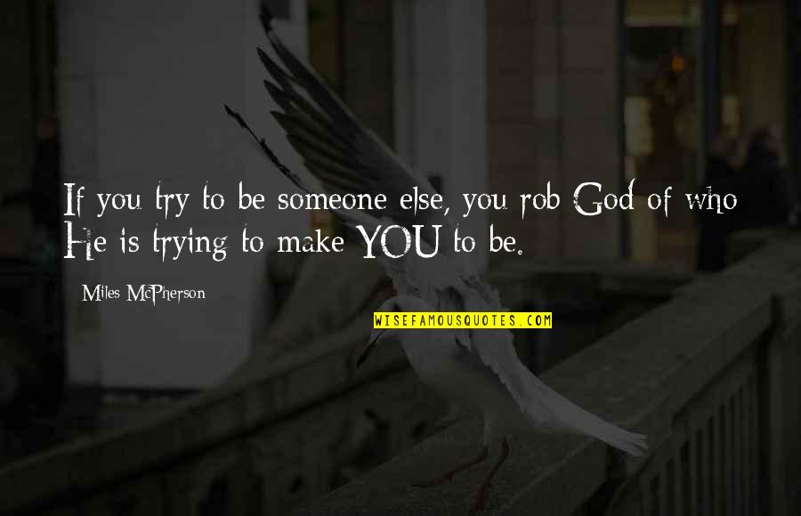 Someone Make Quotes By Miles McPherson: If you try to be someone else, you
