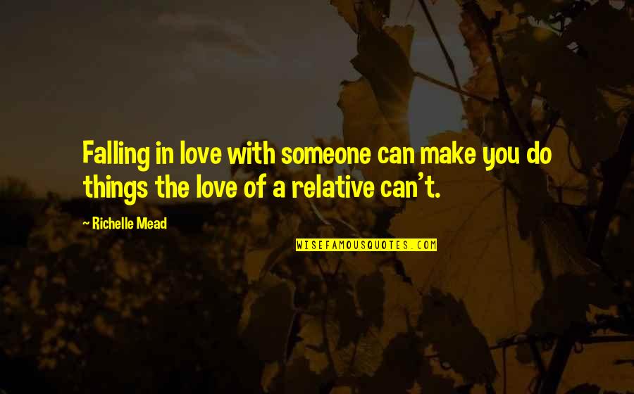 Someone Make Quotes By Richelle Mead: Falling in love with someone can make you