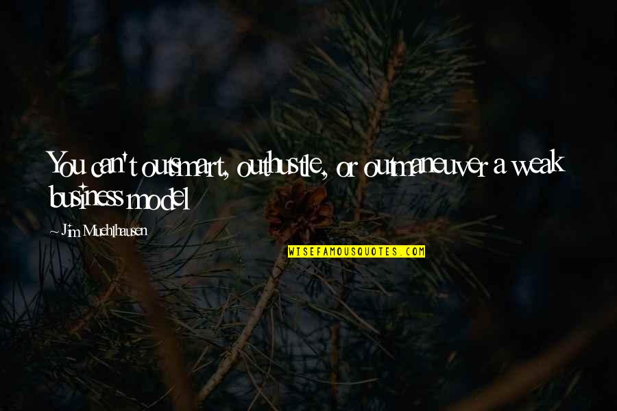 Someone Make You Cry Quotes By Jim Muehlhausen: You can't outsmart, outhustle, or outmaneuver a weak