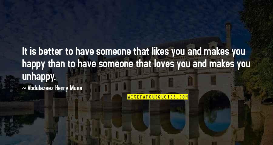 Someone Makes You Happy Quotes By Abdulazeez Henry Musa: It is better to have someone that likes