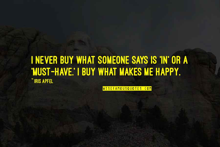 Someone Makes You Happy Quotes By Iris Apfel: I never buy what someone says is 'in'