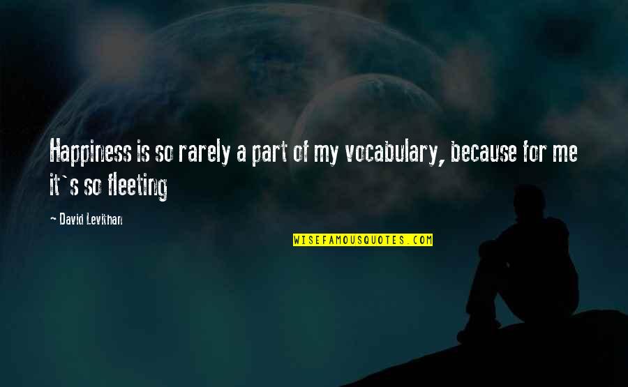 Someone Makes Your Day Quotes By David Levithan: Happiness is so rarely a part of my