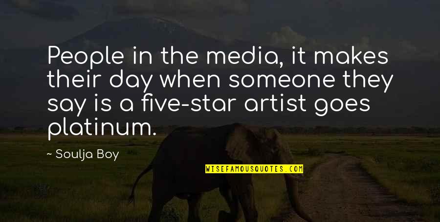 Someone Makes Your Day Quotes By Soulja Boy: People in the media, it makes their day