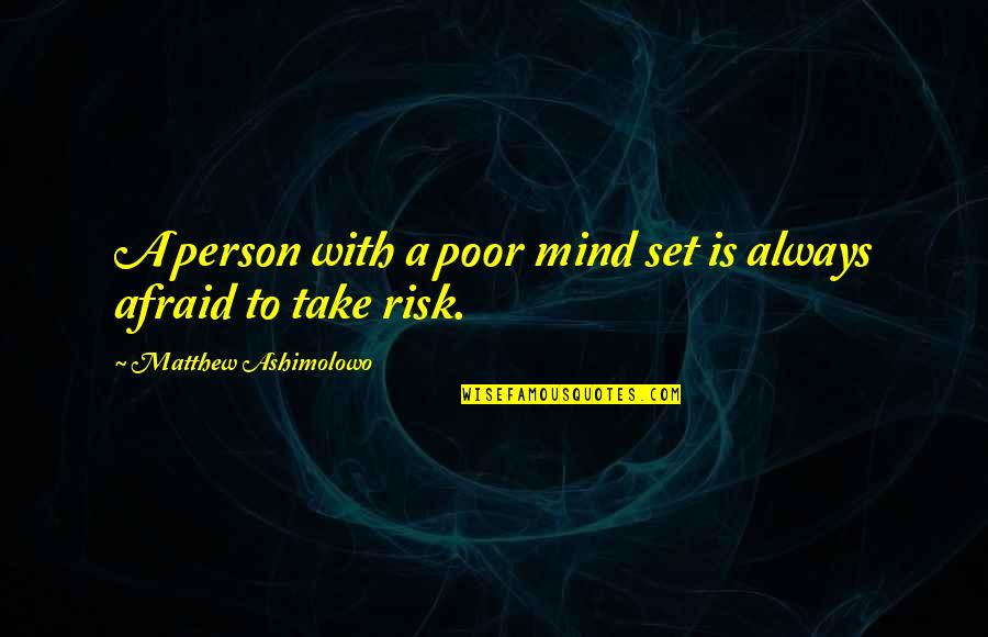 Someone Making Bad Choices Quotes By Matthew Ashimolowo: A person with a poor mind set is