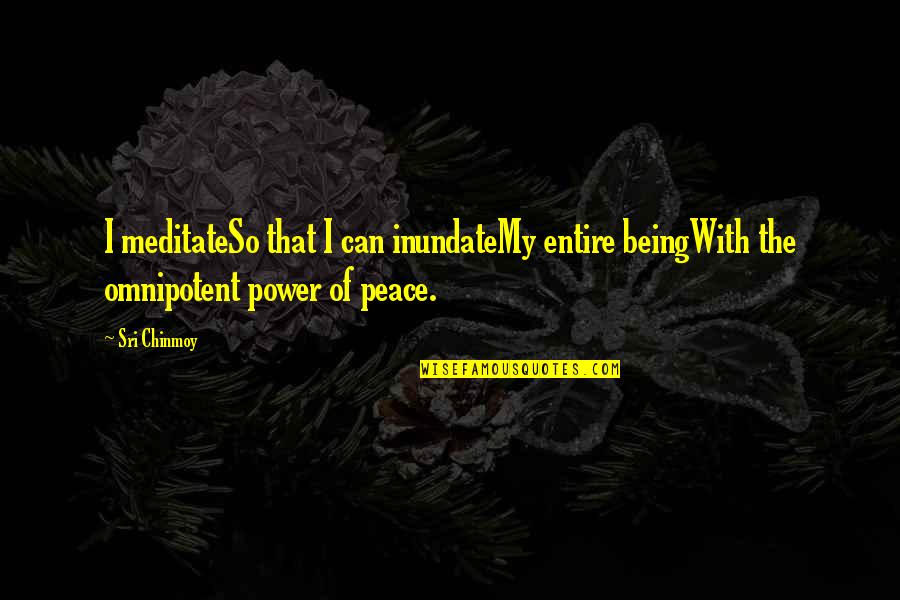 Someone Making You Feel Alone Quotes By Sri Chinmoy: I meditateSo that I can inundateMy entire beingWith