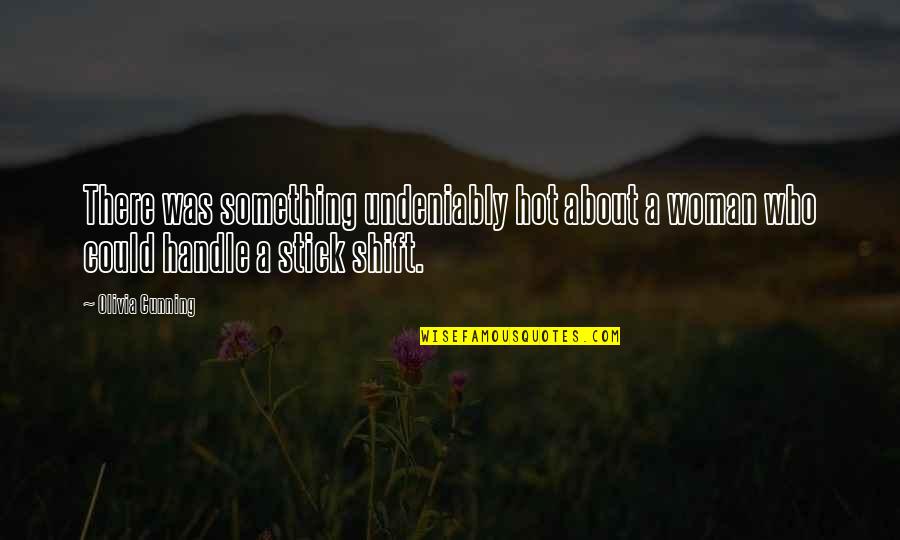 Someone Making You Feel Bad Quotes By Olivia Cunning: There was something undeniably hot about a woman