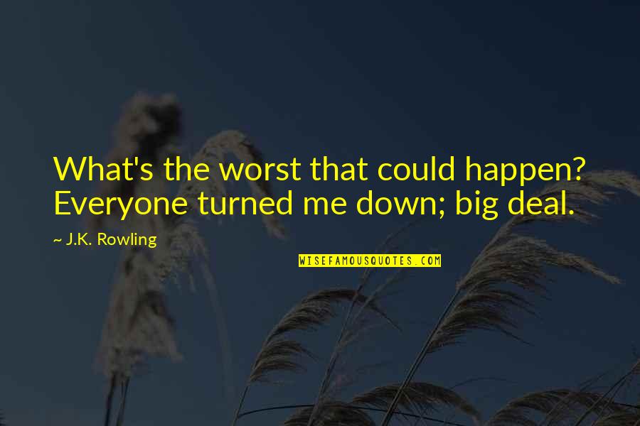 Someone Making You Feel Good Quotes By J.K. Rowling: What's the worst that could happen? Everyone turned