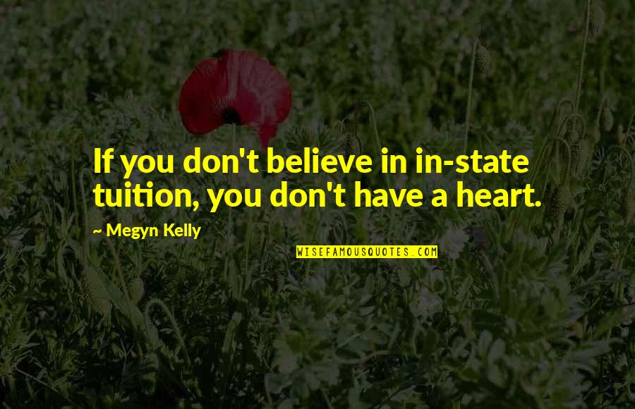 Someone Making You Feel Good Quotes By Megyn Kelly: If you don't believe in in-state tuition, you