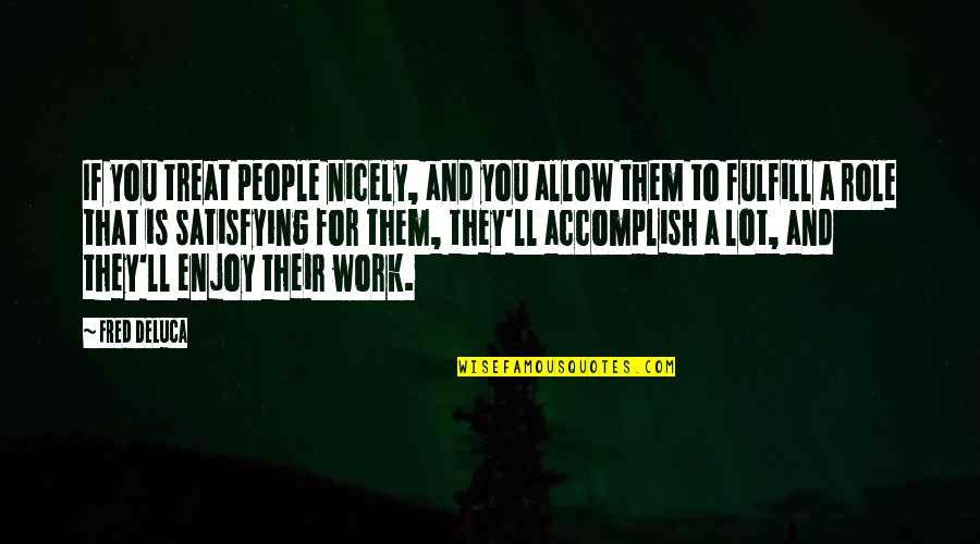 Someone Making You Feel Special Quotes By Fred DeLuca: If you treat people nicely, and you allow