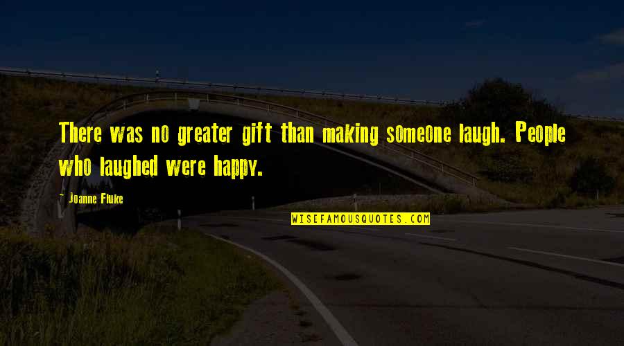 Someone Making You Happy Quotes By Joanne Fluke: There was no greater gift than making someone