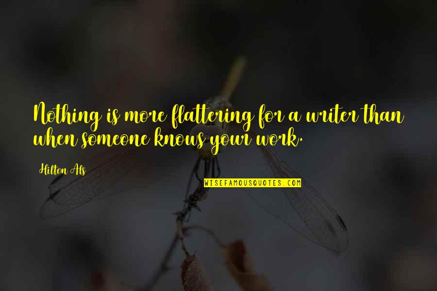 Someone Making You Really Happy Quotes By Hilton Als: Nothing is more flattering for a writer than