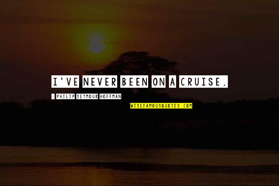 Someone Making You Smile Tumblr Quotes By Philip Seymour Hoffman: I've never been on a cruise.