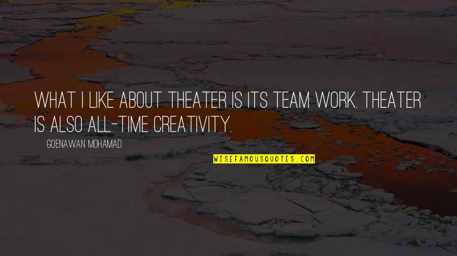 Someone Making You So Happy Quotes By Goenawan Mohamad: What I like about theater is its team