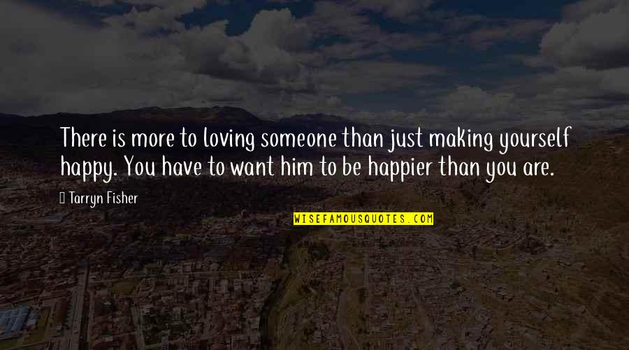 Someone Making You So Happy Quotes By Tarryn Fisher: There is more to loving someone than just