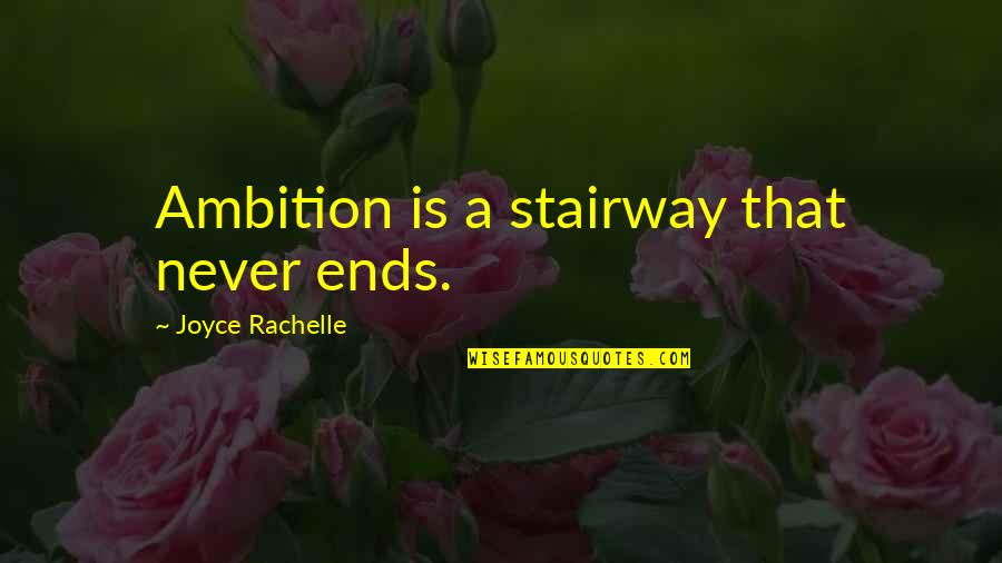 Someone Manipulating You Quotes By Joyce Rachelle: Ambition is a stairway that never ends.