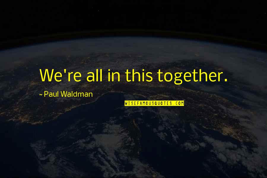 Someone Misses Me Quotes By Paul Waldman: We're all in this together. Someone Misses Me Quotes By Paul Waldman: We're all in this together.
