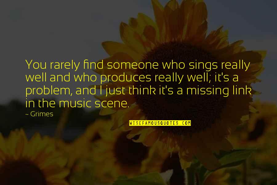 Someone Missing You Quotes By Grimes: You rarely find someone who sings really well