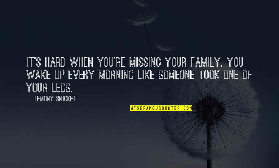 Someone Missing You Quotes By Lemony Snicket: It's hard when you're missing your family. You