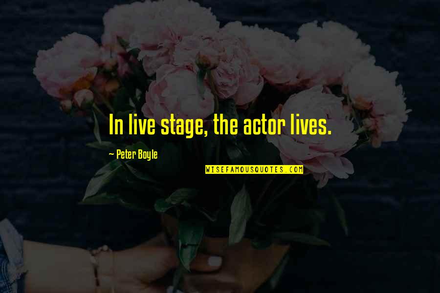 Someone Mistreating You Quotes By Peter Boyle: In live stage, the actor lives.