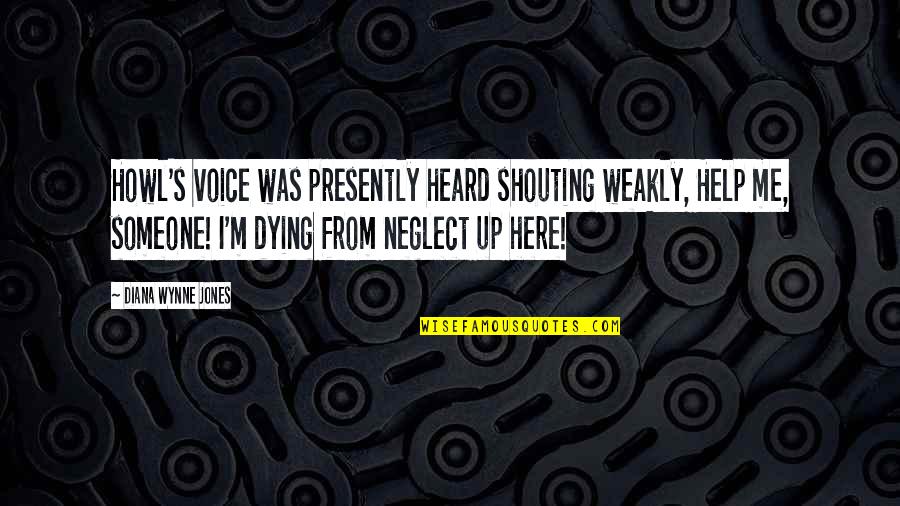 Someone Moving Quotes By Diana Wynne Jones: Howl's voice was presently heard shouting weakly, Help Someone Moving Quotes By Diana Wynne Jones: Howl's voice was presently heard shouting weakly, Help