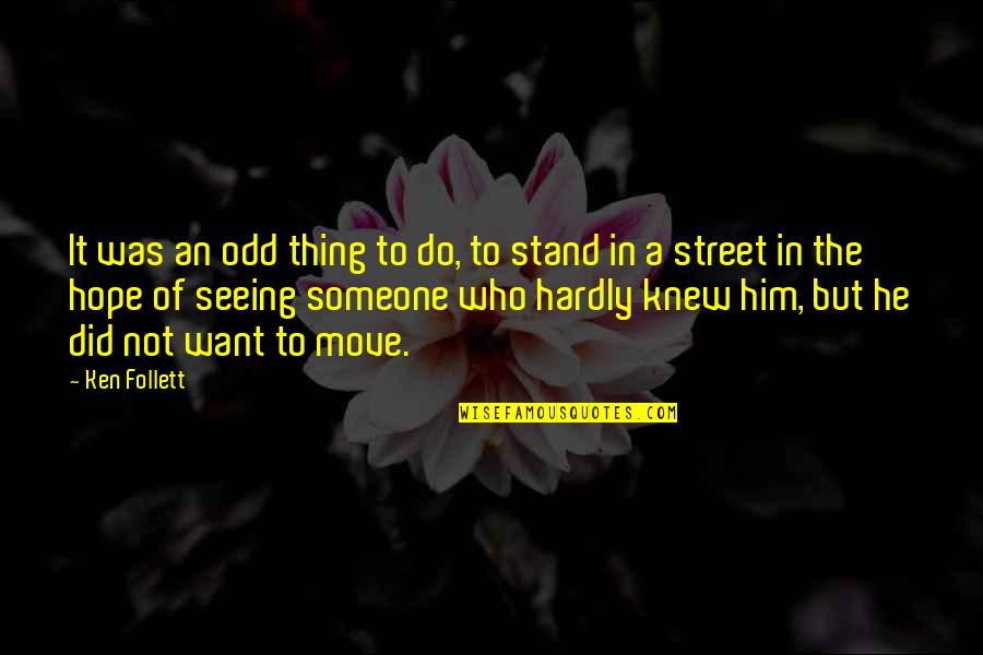 Someone Moving Quotes By Ken Follett: It was an odd thing to do, to Someone Moving Quotes By Ken Follett: It was an odd thing to do, to
