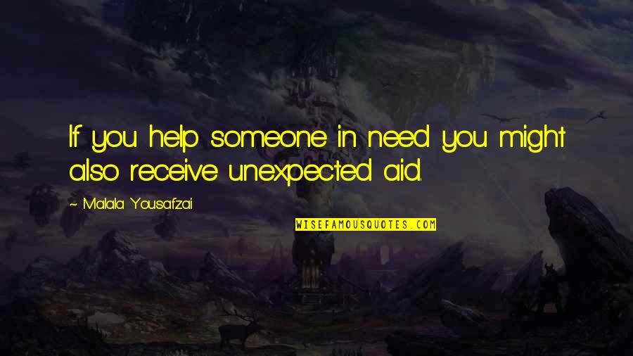 Someone Need Quotes By Malala Yousafzai: If you help someone in need you might Someone Need Quotes By Malala Yousafzai: If you help someone in need you might