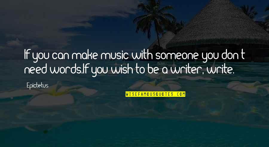Someone Needs You Quotes By Epictetus: If you can make music with someone you