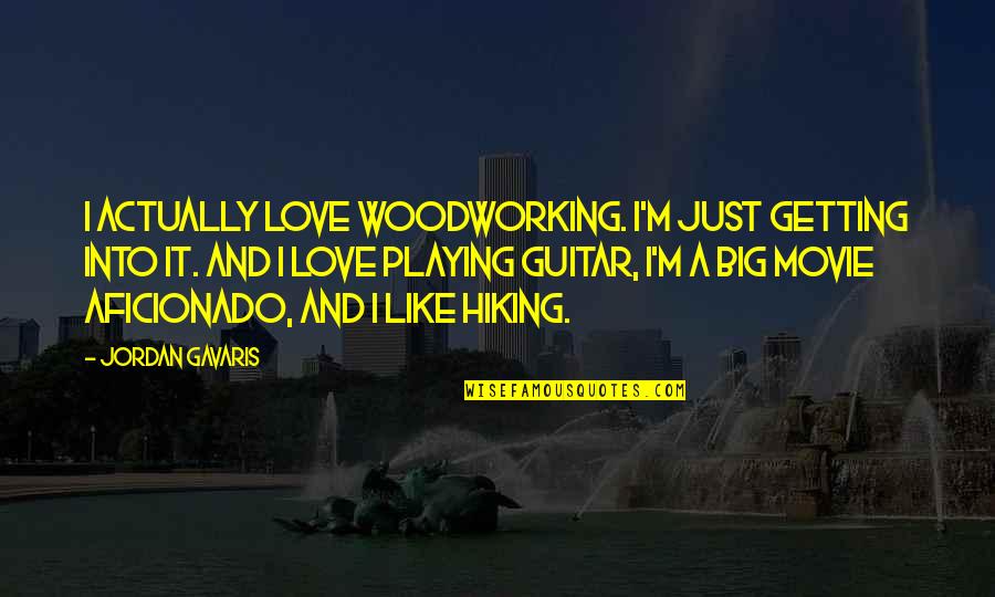 Someone Never Being Happy Quotes By Jordan Gavaris: I actually love woodworking. I'm just getting into