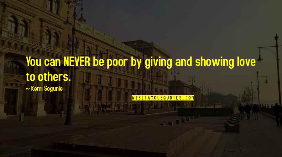 Someone Never Giving Up On You Quotes By Kemi Sogunle: You can NEVER be poor by giving and