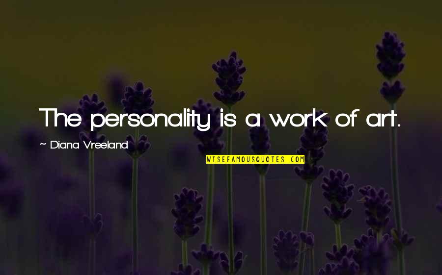 Someone New In My Life Quotes By Diana Vreeland: The personality is a work of art. Someone New In My Life Quotes By Diana Vreeland: The personality is a work of art.