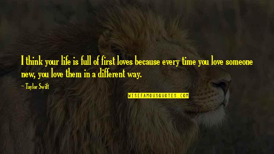 Someone New In My Life Quotes By Taylor Swift: I think your life is full of first Someone New In My Life Quotes By Taylor Swift: I think your life is full of first