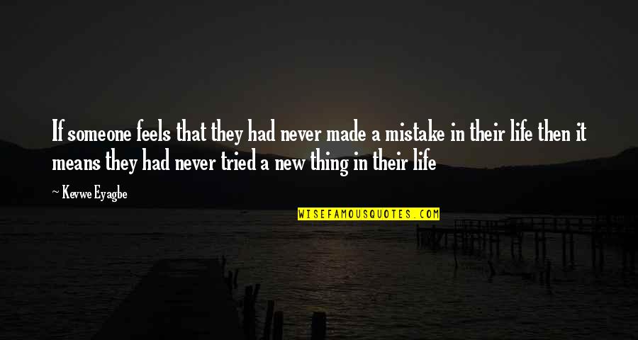 Someone New In Your Life Quotes By Kevwe Eyagbe: If someone feels that they had never made