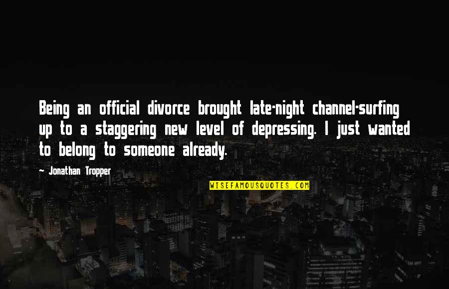 Someone New Quotes By Jonathan Tropper: Being an official divorce brought late-night channel-surfing up