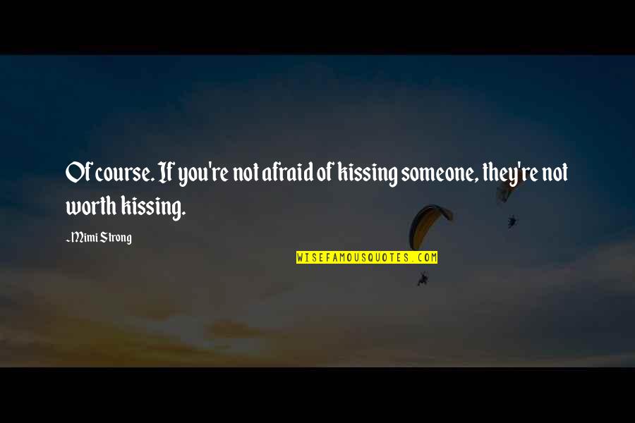 Someone New Quotes By Mimi Strong: Of course. If you're not afraid of kissing