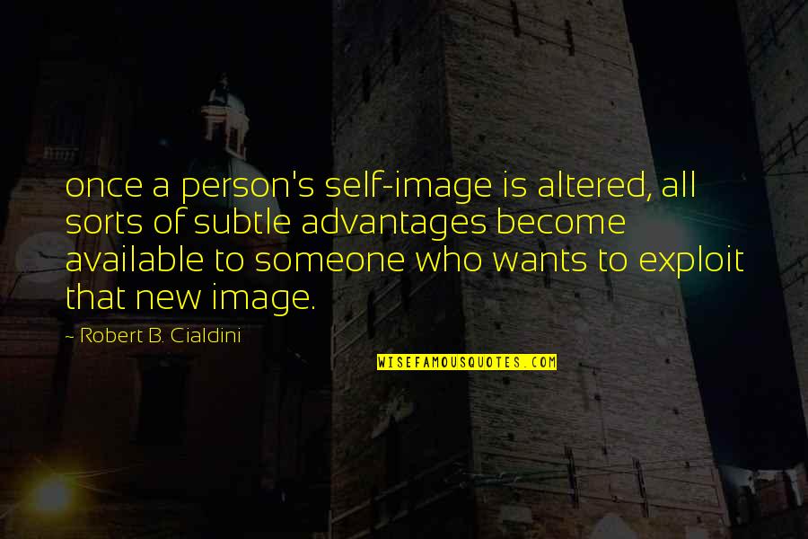 Someone New Quotes By Robert B. Cialdini: once a person's self-image is altered, all sorts