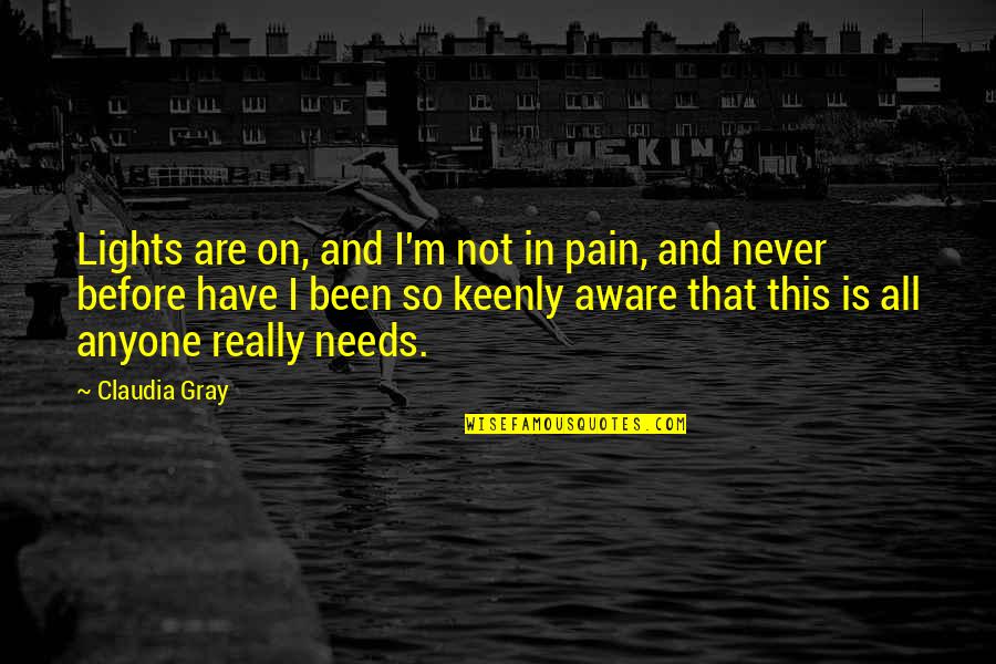 Someone Not Believing You Quotes By Claudia Gray: Lights are on, and I'm not in pain, Someone Not Believing You Quotes By Claudia Gray: Lights are on, and I'm not in pain,