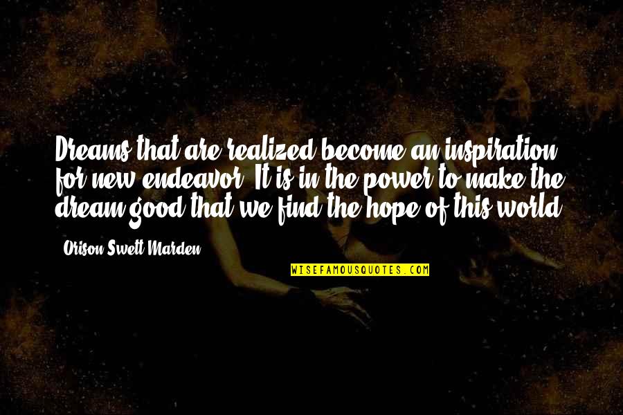 Someone Not Caring About Your Feelings Quotes By Orison Swett Marden: Dreams that are realized become an inspiration for