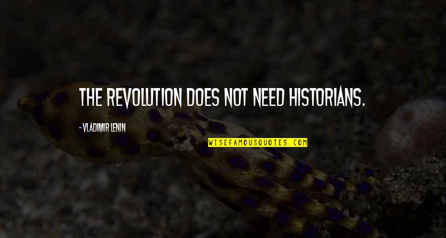 Someone Not Caring Back Quotes By Vladimir Lenin: The revolution does not need historians.