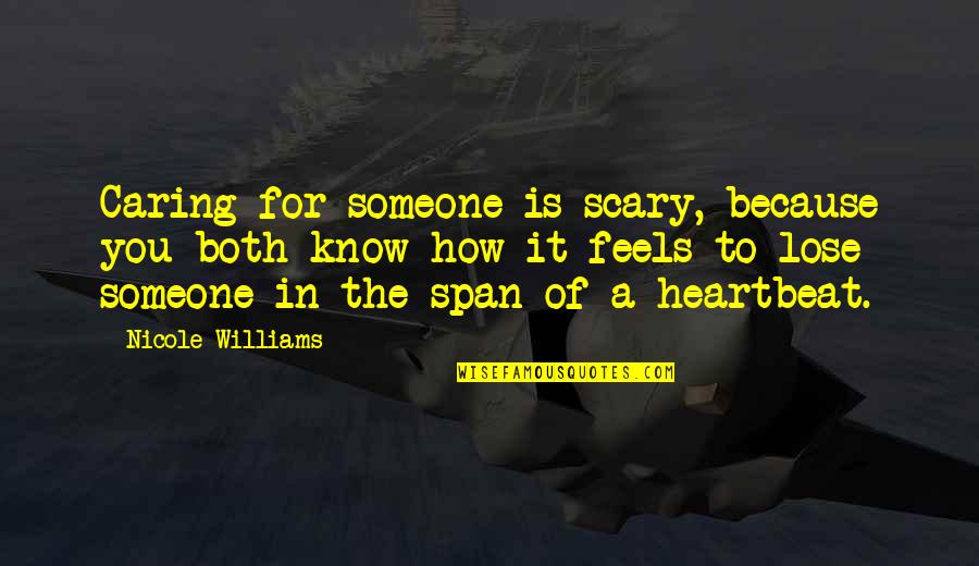 Someone Not Caring Quotes By Nicole Williams: Caring for someone is scary, because you both